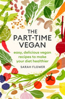 The Part-time Vegan : Easy, delicious vegan recipes to make your diet healthier-9780349421216
