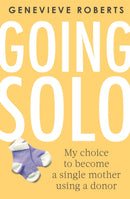 Going Solo : My choice to become a single mother using a donor-9780349421513