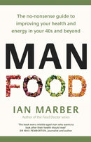 ManFood : The no-nonsense guide to improving your health and energy in your 40s and beyond-9780349421643