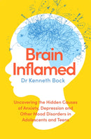 Brain Inflamed : Uncovering the hidden causes of anxiety, depression and other mood disorders in adolescents and teens-9780349424231