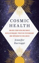 Cosmic Health : Unlock your healing magic with astrology, positive psychology and integrative wellness-9780349424279