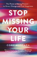 Stop Missing Your Life : The Power of Being Present - to Grow, Change and Find Happiness-9780349425368