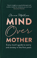 Mind Over Mother : Every mum's guide to worry and anxiety in the first years-9780349425429