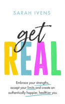 Get Real : Embrace your strengths, accept your limits and create an authentically happier, healthier you-9780349426099