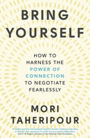 Bring Yourself : How to Harness the Power of Connection to Negotiate Fearlessly-9780349426501