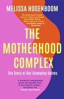 The Motherhood Complex : The Story of Our Changing Selves-9780349426570