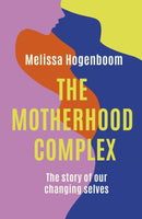 The Motherhood Complex : The Story of Our Changing Selves-9780349426587