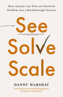 See, Solve, Scale : How Anyone Can Turn an Unsolved Problem into a Breakthrough Success-9780349427348
