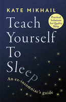 Teach Yourself to Sleep : An ex-insomniac's guide-9780349428161