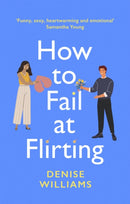 How to Fail at Flirting : the perfect sexy, heart-warming and emotional romcom-9780349428611