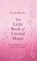 The Little Book of Crystal Magic : Harnessing the Sacred Power of Crystals-9780349430379