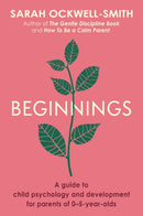 Beginnings : A Guide to Child Psychology and Development for Parents of 0-5-year-olds-9780349431284