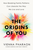 The Origins of You : How to Break Free from the Family Patterns that Shape Us-9780349432649