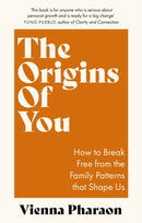 The Origins of You : How to Break Free from the Family Patterns that Shape Us-9780349432663
