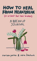 How to Heal from Heartbreak (or at Least Feel Less Broken) : A Break-up Journal-9780349435671