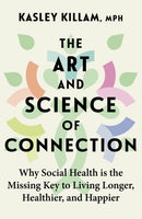 The Art and Science of Connection : Why Social Health is the Missing Key to Living Longer, Healthier, and Happier-9780349436197