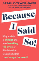 Because I Said So : Why society is childist and how breaking the cycle of discrimination towards children can change the world-9780349436463