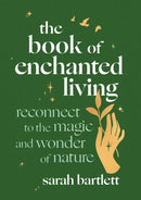 The Book of Enchanted Living : Reconnect to the magic and wonder of nature-9780349436562
