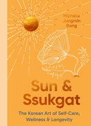 Sun and Ssukgat : The Korean Art of Self-Care, Wellness & Longevity-9780349437125