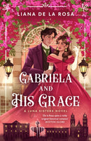 Gabriela and His Grace : A tantalizing historical romance with sizzling chemistry, red-hot passion and a scandalous arrangement-9780349438610