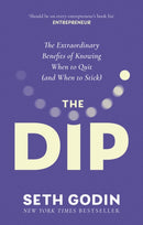 The Dip : The extraordinary benefits of knowing when to quit (and when to stick)-9780349439822