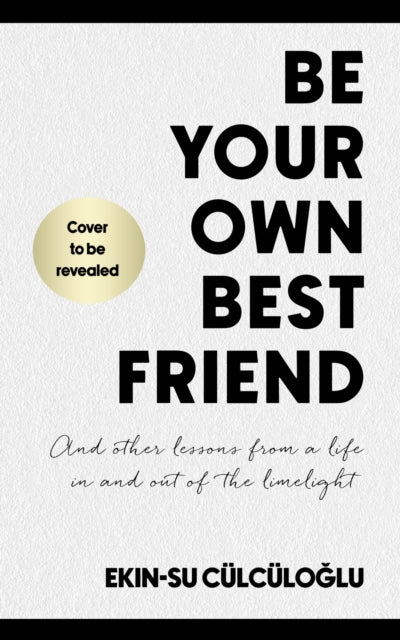 Be Your Own Best Friend : And other lessons from a life in and out of the limelight-9780349440071