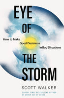 Eye of the Storm : How to Make Good Decisions in Bad Situations-9780349440637