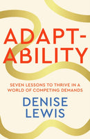Adaptability : Seven Lessons to Thrive in a World of Competing Demands-9780349441870