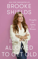 Brooke Shields is Not Allowed to Get Old : Thoughts on ageing as a woman-9780349441948