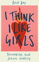 I Think I Like Girls : Discovering Your Sexual Identity-9780349442006