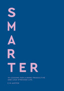 Smarter : 10 lessons for a more productive and less-stressed life-9780349443737