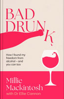 Bad Drunk : How I found my freedom from alcohol - and you can too-9780349443812