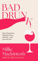 Bad Drunk : How I found my freedom from alcohol - and you can too-9780349443829