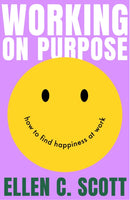 Working on Purpose : How to find happiness at work-9780349443980