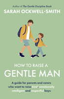 How to Raise a Gentle Man : A guide for parents and carers who want to raise kind, emotionally intelligent and respectful boys-9780349444314