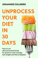 Unprocess Your Diet in 30 Days : How to cut ultra-processed foods for good to crush cravings, lose weight and feel energised-9780349444895