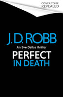 Perfect In Death: An Eve Dallas thriller (In Death 64)
