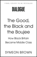 The Good, the Black and the Boujee : How Black Britain Became Middle Class-9780349702490