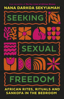 Seeking Sexual Freedom : African Rites, Rituals and Sankofa in the Bedroom-9780349703411
