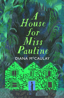A House for Miss Pauline : 'One of the Caribbean's finest writers' Monique Roffey-9780349704289