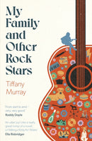 My Family and Other Rock Stars : `Gloriously tender and funny . . . a bohemian rhapsody of her very own' Sunday Times Book of the Year-9780349727530