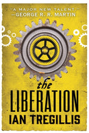 The Liberation : the explosive final book in the Alchemy Wars series, where a clockwork being fights for their freedom against a tyrannical society-9780356502342