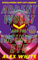 Ardent Violet and the Infinite Eye : Starmetal Symphony, Book 2-9780356518619