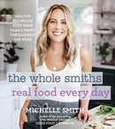The Whole Smiths Real Food Every Day : Healthy Recipes to Keep Your Family Happy Throughout the Week-9780358164463