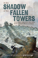 In the Shadow of the Fallen Towers : The Seconds, Minutes, Hours, Days, Weeks, Months, and Years After the 9/11 Attacks-9780358223573