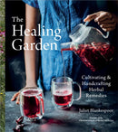 The Healing Garden : Cultivating and Handcrafting Herbal Remedies-9780358313380