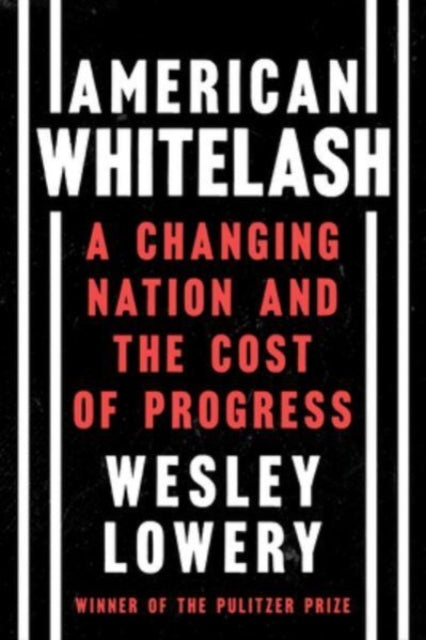 American Whitelash : A Changing Nation and the Cost of Progress-9780358393269