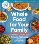 Whole Food For Your Family : 100+ Simple, Budget-Friendly Meals-9780358615309