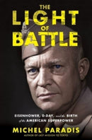 The Light of Battle : Eisenhower, D-Day, and the Birth of the American Superpower-9780358682370