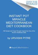 Instant Pot Miracle Mediterranean Diet Cookbook : 100 Simple and Tasty Recipes Inspired by One of the World's Healthiest Diets-9780358693062